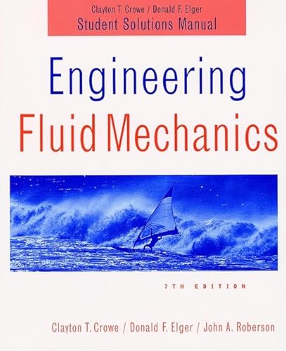 Engineering Fluid Mechanics, Student Solutions Manual (9780471219668) by Crowe, Clayton T.; Elger, Donald F.; Roberson, John A.