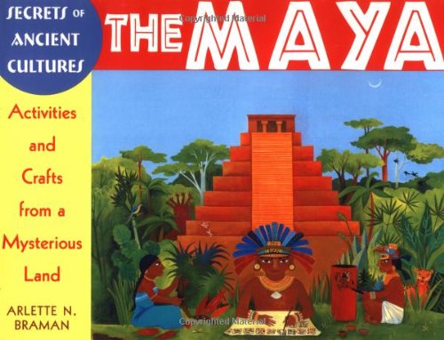 Beispielbild fr Secrets of Ancient Cultures : The Maya-Activities and Crafts from a Mysterious Land zum Verkauf von Better World Books