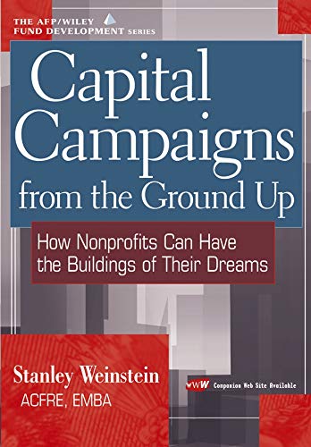 Beispielbild fr Capital Campaigns from the Ground Up: How Nonprofits Can Have the Buildings of Their Dreams zum Verkauf von Wonder Book