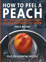 Imagen de archivo de How to Peel a Peach : And 1,001 Other Things Every Good Cook Needs to Know a la venta por Better World Books: West
