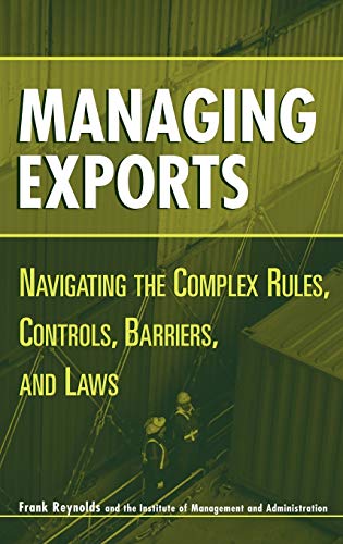 9780471221739: Managing Exports: Navigating the Complex Rules, Controls, Barriers, and Laws