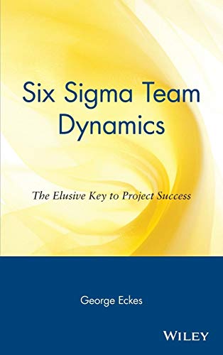 Stock image for Six Sigma Team Dynamics: The Elusive Key to Project Success for sale by WorldofBooks