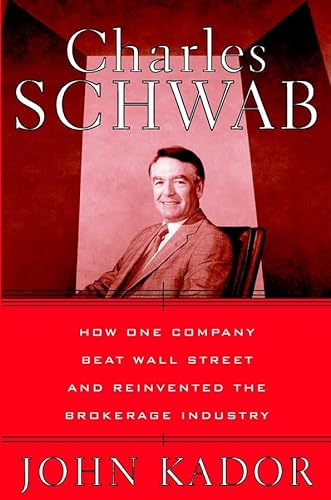 Stock image for Charles Schwab: How One Company Beat Wall Street and Reinvented the Brokerage Industry Kador, John for sale by Aragon Books Canada