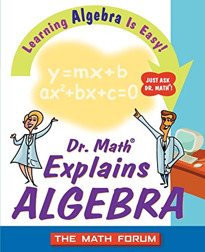 Stock image for Dr. Math Explains Algebra : Learning Algebra Is Easy! Just Ask Dr. Math! for sale by Better World Books: West