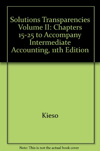 Intermediate Accounting, Chapters 15-24, Solutions Transparencies (9780471226420) by Kieso, Donald E.; Weygandt, Jerry J.; Warfield, Terry D.