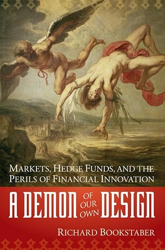 Beispielbild fr A Demon of Our Own Design: Markets, Hedge Funds, and the Perils of Financial Innovation [Gebundene Ausgabe] von Richard Bookstaber zum Verkauf von BUCHSERVICE / ANTIQUARIAT Lars Lutzer