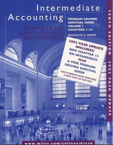 Intermediate Accounting Problem Solving Survival Guide Vol. 1, Chapters 1-14, 10th Edition (9780471227434) by Donald E. Kieso; Jerry J. Weygandt; Terry D. Warfield; Marilyn F. Hunt