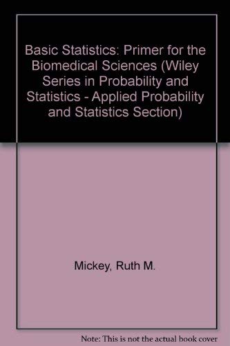 Basic Statistics: A Primer for the Biomedical Sciences, 2nd Edition (9780471227441) by Mickey, Ruth M.