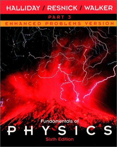 Fundamentals of Physics: Sixth Edition- Enhanced Problems Version Part 3 (9780471228578) by Halliday, David; Resnick, Robert