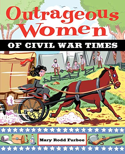 Beispielbild fr Outrageous Women of Civil War Times zum Verkauf von Wonder Book