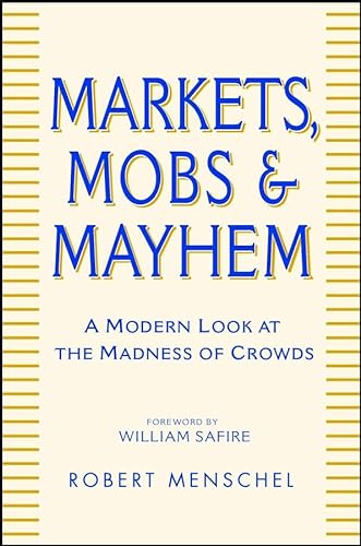 9780471233275: Markets, Mobs and Mayhem: How to Profit from the Madness of Crowds