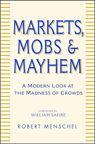 Stock image for Markets, Mobs and Mayhem : A Modern Look at the Madness of Crowds for sale by Better World Books