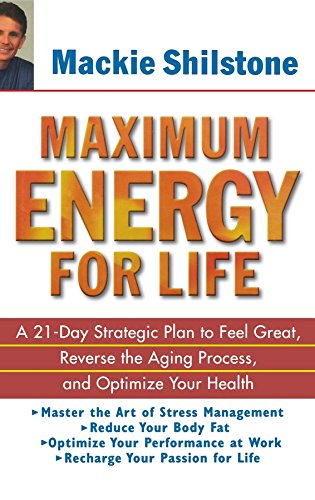 9780471235378: Maximum Energy for Life: A 21–Day Strategic Plan to Feel Great, Reverse the Aging Process, and Optimize Your Health