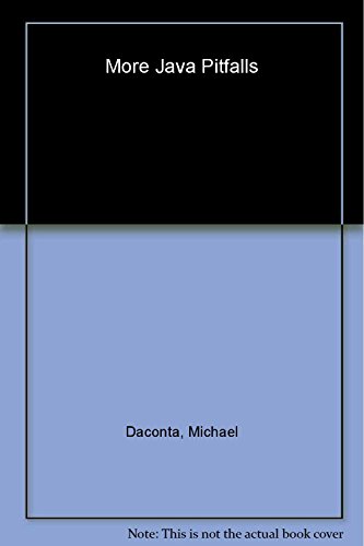 More Java Pitfalls: 50 New Time-Saving Solutions and Workarounds (9780471237518) by Michael C. Daconta; Kevin T. Smith; Donald Avondolio; W. Clay Richardson