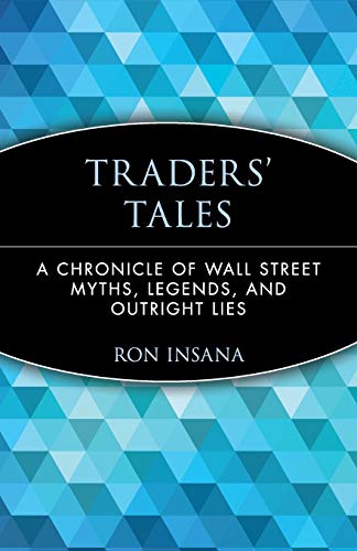 9780471237884: Traders' Tales: A Chronicle of Wall Street Myths, Legends, and Outright Lies