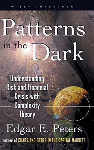 9780471239475: Patterns in the Dark: Understanding Risk and Financial Crisis with Complexity Theory: 71 (Wiley Investment)