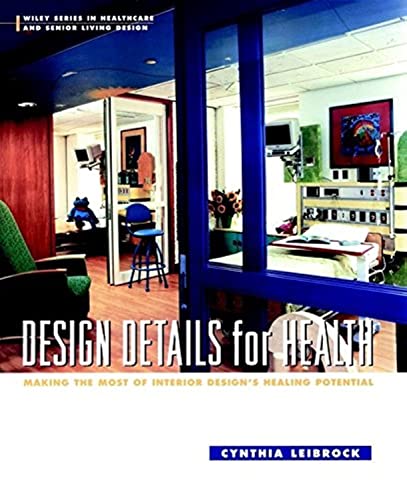 Stock image for Design Details for Health: Making the Most of Interior Design's Healing Potential (Wiley Series in Healthcare and Senior Living Design) for sale by St Vincent de Paul of Lane County