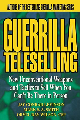 Beispielbild fr Guerrilla Teleselling : New Unconventional Weapons and Tactics to Sell When You Can't Be There in Person zum Verkauf von Better World Books: West