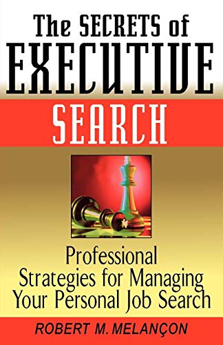 9780471244158: The Secrets of Executive Search: Professional Strategies for Managing Your Personal Job Search: Professionals Strategies for Managing Your Personal Job Search