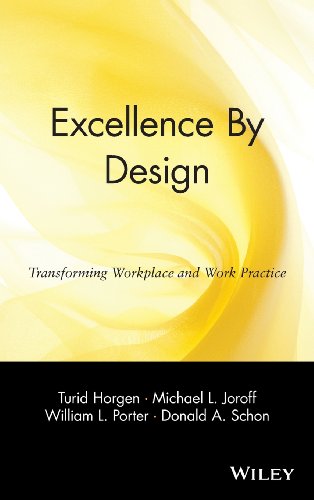 Beispielbild fr Excellence By Design: Transforming Workplace and Work Practice Horgen, Turid; Joroff, Michael L.; Porter, William L. and Schon, Donald A. zum Verkauf von Aragon Books Canada