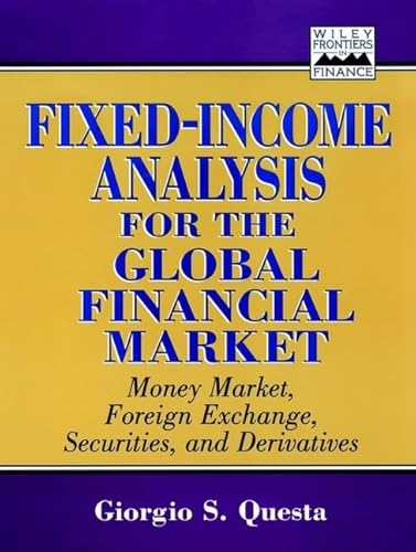 9780471246534: Fixed Income Analysis for the Global Financial Market: Money Market, Foreign Exchange, Securities, and Derivatives