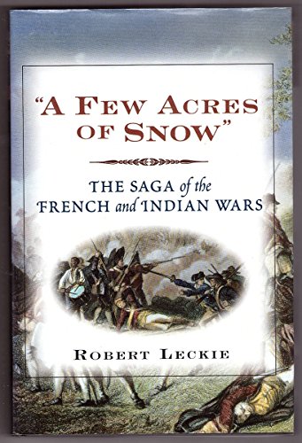 9780471246909: "A Few Acres of Snow": The Saga of the French and Indian Wars: England, France and the Struggle for the American Continent