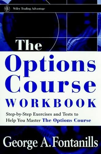 9780471249498: Step-by-step Exercises and Tests to Help You Master the Options Course (Wiley Trading Advantage Series)