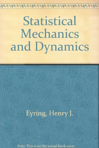 Statistical Mechanics and Dynamics (9780471249849) by Eyring, Henry, Douglas Henderson, Betsy Jones Stover, And Edward M. Eyring