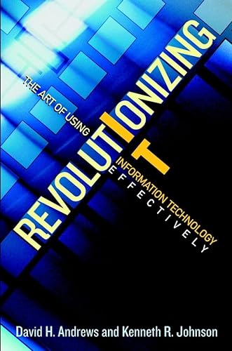 9780471250418: Revolutionizing IT: The Art of Using Information Technology Effectively