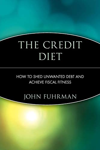 9780471250708: The Credit Diet: How to Shed Unwanted Debt and Achieve Fiscal Fitness