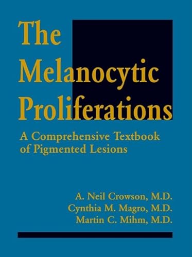 9780471252719: The Melanocytic Proliferations: A Comprehensive Textbook of Pigmented Lesions