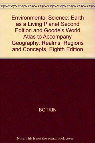 Environmental Science: Earth as a Living Planet Second Edition and Goode's World Atlas to Accompany Geography: Realms, Regions and Concepts, Eighth Edition (9780471253150) by BOTKIN; Botkin, Daniel B.; Inc., Rand McNally