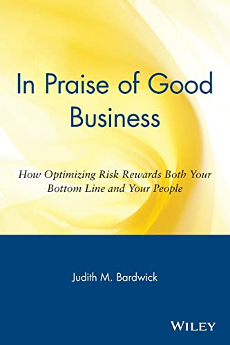 In Praise of Good Business How Optmizing Risk Rewards Both Your Bottom Line and Your People