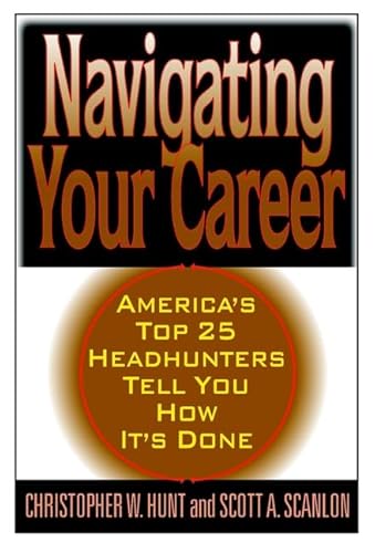 Imagen de archivo de Navigating Your Career : 21 of America's Leading Headhunters Tell You How It's Done a la venta por Better World Books