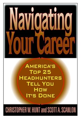 Stock image for Navigating Your Career : 21 of America's Leading Headhunters Tell You How It's Done for sale by Better World Books