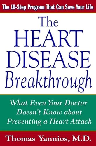 The Heart Disease Breakthrough: What Even Your Doctor Doesn't Know about Preventing a Heart Attac...