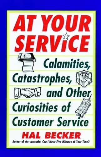At Your Service: Calamities, Catastrophes, and Other Curiosities of Customer Service (9780471255420) by Becker, Hal B.