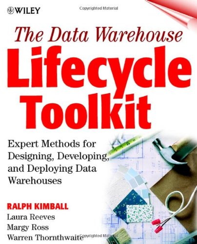 9780471255475: The Data Warehouse Lifecycle Toolkit: Expert Methods for Designing, Developing, and Deploying Data Warehouses: Tools and Techniques for Designing, ... and Deploying Data Marts and Data Warehouses