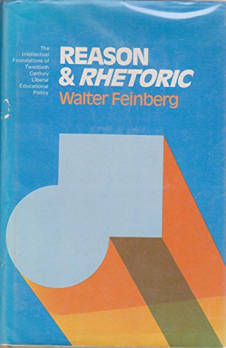 Reason and Rhetoric: The Intellectual Foundations of Twentieth Century Liberal Educational Policy