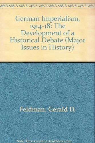 Stock image for German Imperialism, 1914-18: The Development of a Historical Debate (Major Issues in History) for sale by Booketeria Inc.