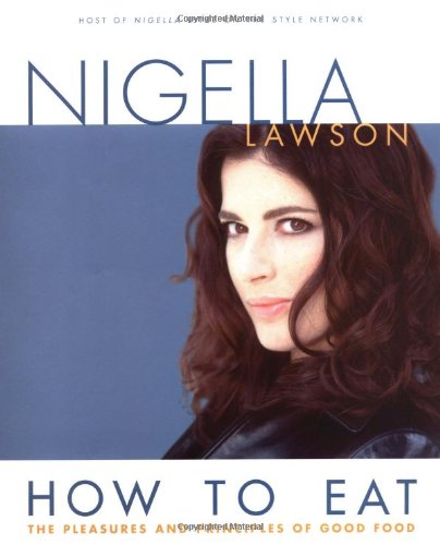Beispielbild für How to Eat : The Pleasures and Principles of Good Food zum Verkauf von Better World Books
