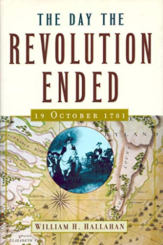 Stock image for The Day the Revolution Ended : 19 October 1781 for sale by Better World Books: West