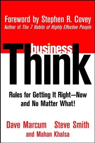 businessThink: Rules for Getting It Right-Now and No Matter What (9780471262879) by Dave Marcum; Steve Smith; Mahan Khalsa; Stephen R. Covey