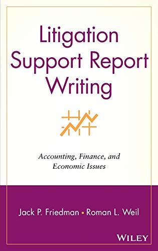 Litigation Support Report Writing: Accounting, Finance, and Economic Issues (9780471262909) by Jack P. Friedman; Roman L. Weil