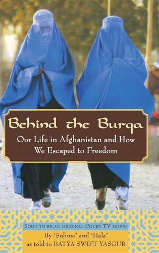 Behind the Burqa: Our Life in Afghanistan and How We Escaped to Freedom (9780471263890) by Sulima And Hala; Batya Swift Yasgur