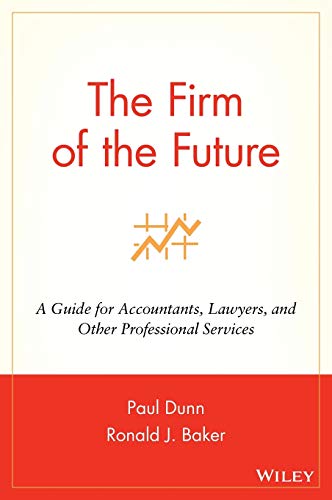 The Firm of the Future: A Guide for Accountants, Lawyers, and Other Professional Services (9780471264248) by Dunn, Paul; Baker, Ronald J.