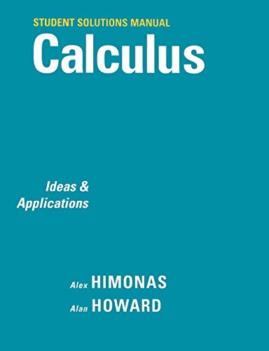 Student Solutions Manual to accompany Calculus: Ideas and Applications, 1e (9780471266396) by Himonas, Alex; Howard, Alan