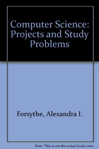 Computer science: projects and study problems (9780471266839) by Forsythe, Alexandra I