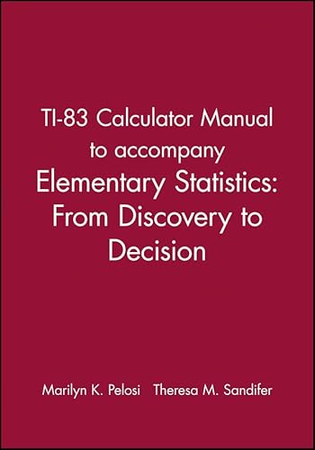 TI-83 Calculator Manual to accompany Elementary Statistics: From Discovery to Decision (9780471267249) by Pelosi, Marilyn K.; Sandifer, Theresa M.