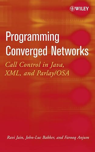 Programming Converged Networks: Call Control in Java, XML, and Parlay/OSA (9780471268017) by Ravi Jain; John-Luc Bakker; Farooq Anjum